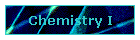 Chemistry I